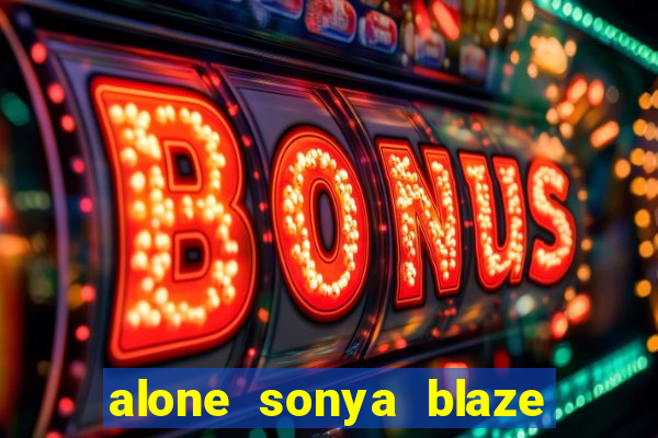 alone sonya blaze & alberto blanco